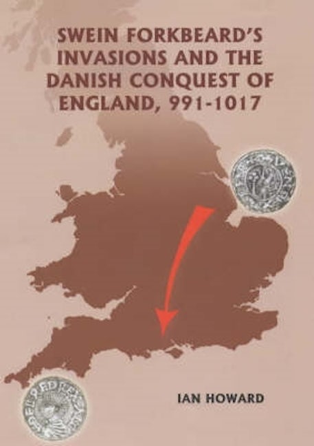 Book cover image for Swein Forkbeard's Invasions and the Danish Conquest of England, 991-1017 ISBN: 9780851159287